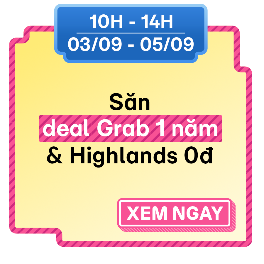 Săn deal Grab 1 năm & Highlands 0đ