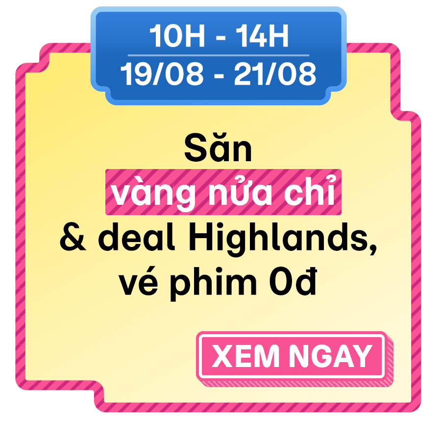 Săn vàng nữa chỉ & deal Highlands, vé phim 0đ
